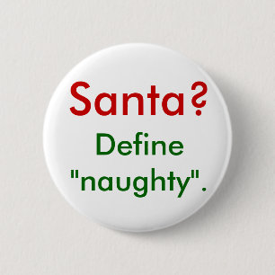 Santa? Define "naughty". 6 Cm Round Badge