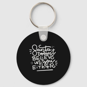Santa Doesn T Believe In You Either _1  Key Ring