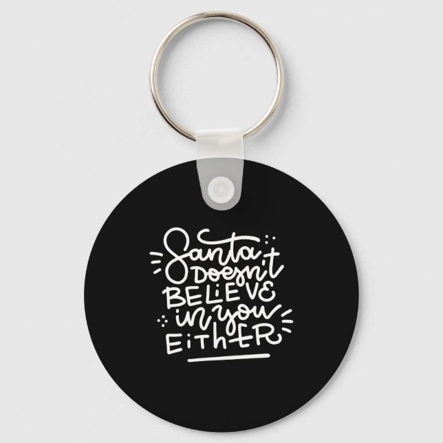 Santa Doesn T Believe In You Either _1  Key Ring (Front)