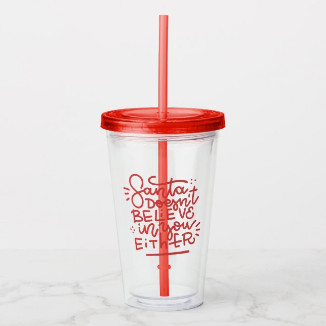 Santa Doesn’t Believe in You Either Acrylic Tumbler (Front)
