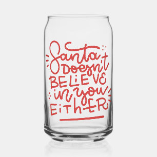 Santa Doesn’t Believe in You Either Can Glass