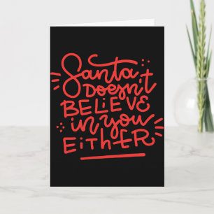 Santa Doesn T Believe In You Either  Card