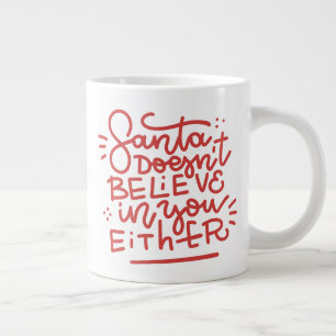 Santa Doesn’t Believe in You Either Large Coffee Mug