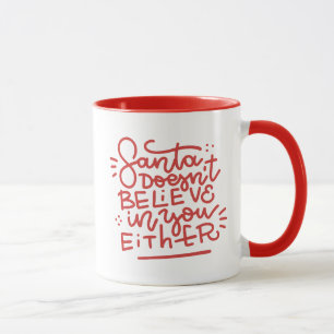 Santa Doesn’t Believe in You Either Mug