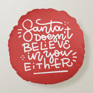 Santa Doesn’t Believe in You Either Round Cushion