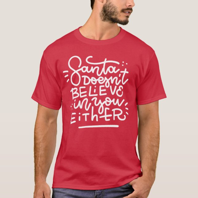 Santa Doesn’t Believe in You Either T-Shirt (Front)