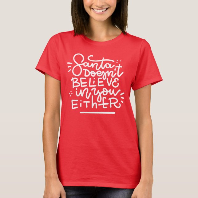 Santa Doesn’t Believe in You Either T-Shirt (Front)