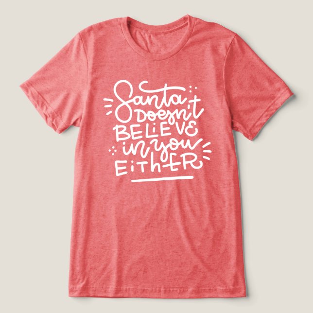 Santa Doesn’t Believe in You Either Tri-Blend Shirt (Design Front)
