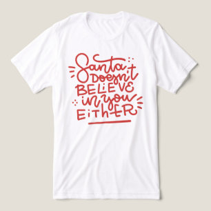 Santa Doesn’t Believe in You Either Tri-Blend Shirt