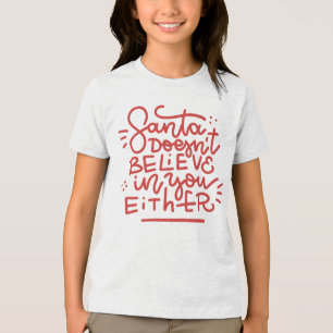 Santa Doesn’t Believe in You Either Tri-Blend Shirt