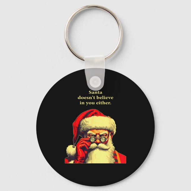 Santa Doesn't Believe In You Either Funny Christma Key Ring (Front)