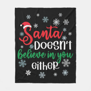 Santa Doesnt Believe In You Either Funny Christmas Fleece Blanket