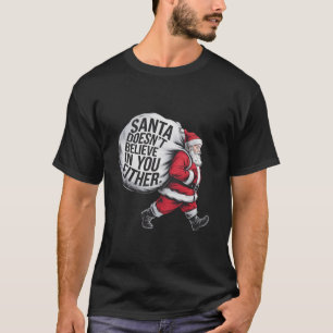 Santa Doesn't Believe In You Either Team Santa T-Shirt
