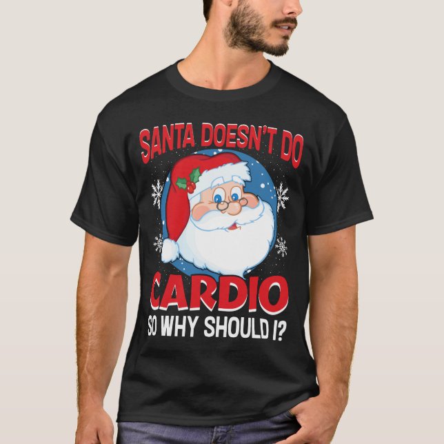 Santa Doesn't Do Cardio Christmas T-Shirt (Front)
