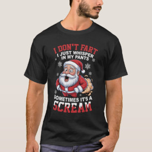 Santa Dont Fart Just Whisper in My Pants Funny Far T-Shirt