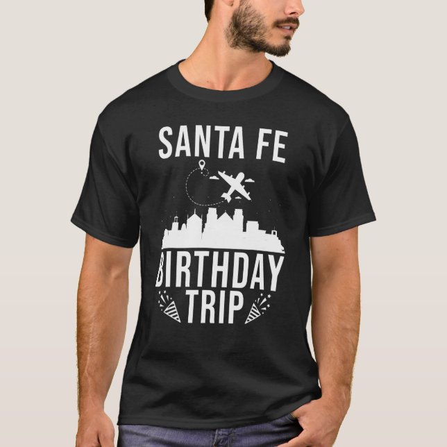 Santa Fe Birthday Santa Fe Birthday Trip T-Shirt (Front)