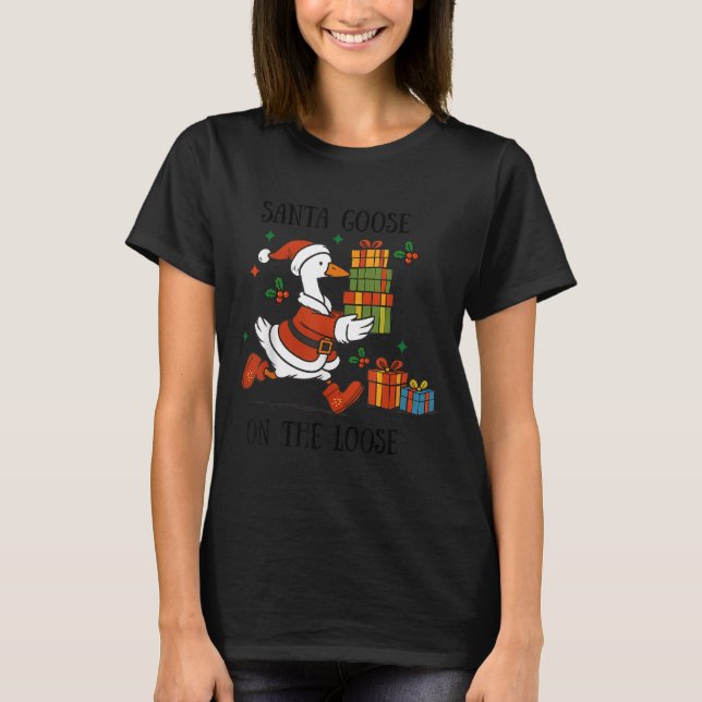 Santa Goose On The Loose Merry Goosemas Christmas  T-Shirt (Front)