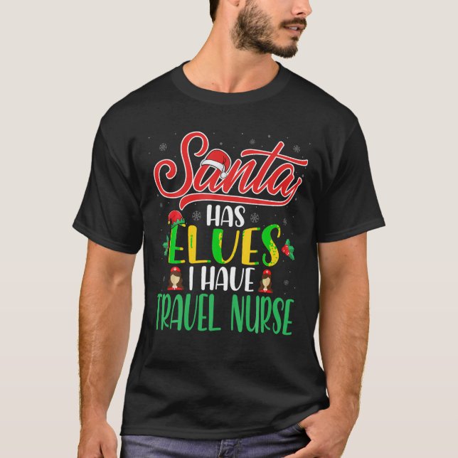 Santa Has Elves I Have Travel Nurse Husband Wife T-Shirt (Front)