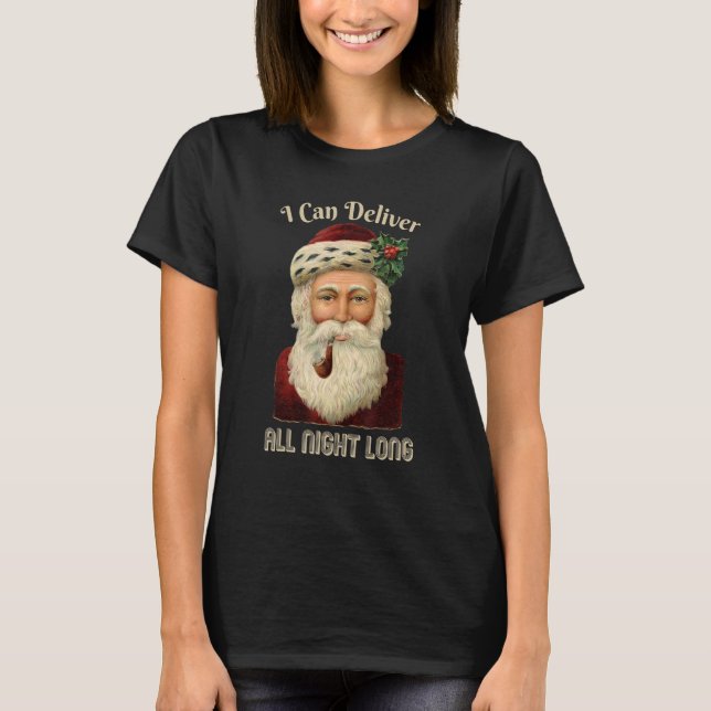 Santa I Deliver All Night Long Naughty Joke Dirty  T-Shirt (Front)