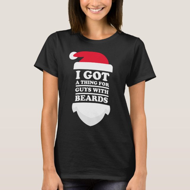 Santa: I got a thing for guys with beards T-Shirt (Front)