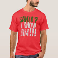 Santa? I Know Him! T-Shirt