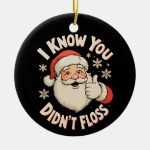 Santa I Know You Didn’t Floss Dentist Christmas Ceramic Tree Decoration