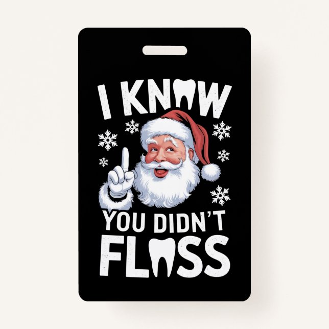 Santa I Know You Didn't Floss Dentist Dental Xmas ID Badge (Front)