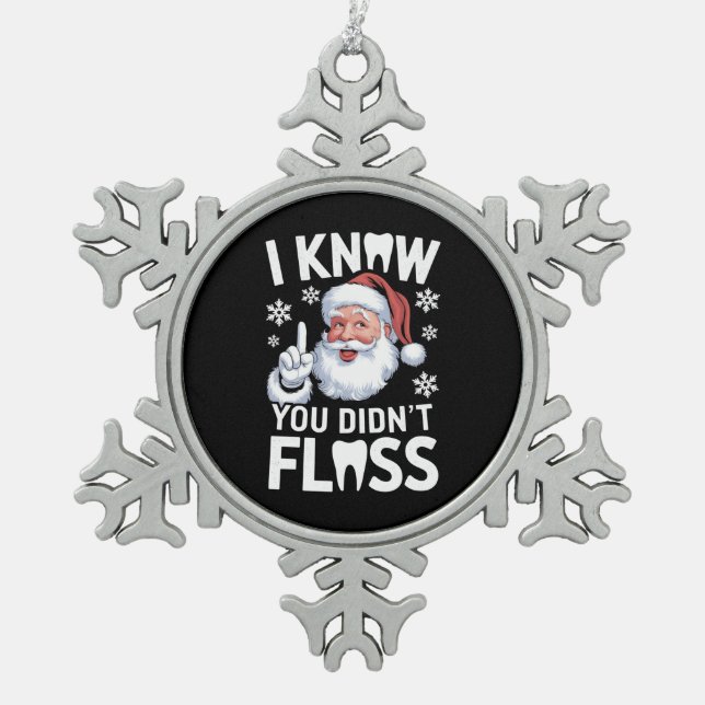 Santa I Know You Didn't Floss Dentist Dental Xmas Snowflake Pewter Christmas Ornament (Front)