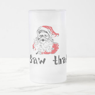 Santa I Saw That Christmas Frosted Beer Mug