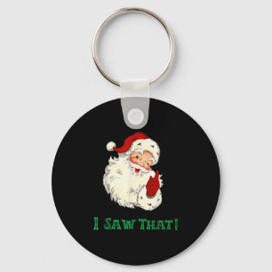 Santa I Saw That Funny Christmas Santa's Watching  Key Ring