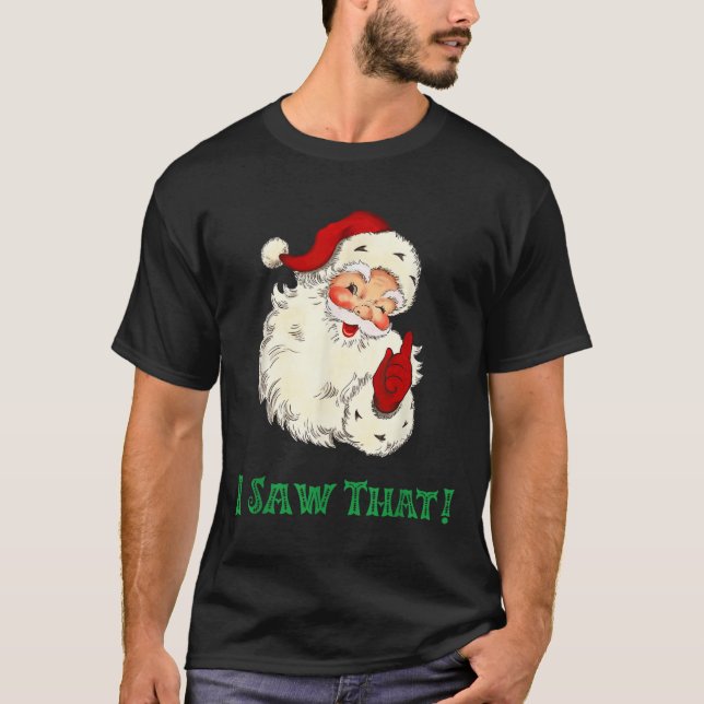 Santa I Saw That Funny Christmas Santa's Watching  T-Shirt (Front)