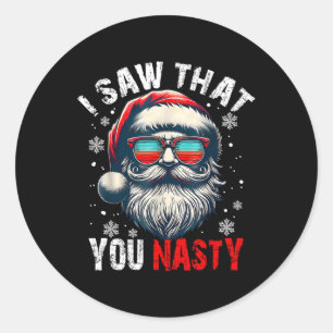 Santa I Saw That You Nasty Funny Santa I Saw That Classic Round Sticker
