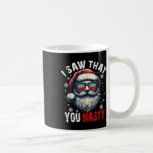 Santa I Saw That You Nasty Funny Santa I Saw That Coffee Mug