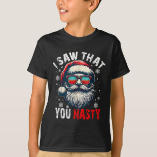 Santa I Saw That You Nasty Funny Santa I Saw That  T-Shirt