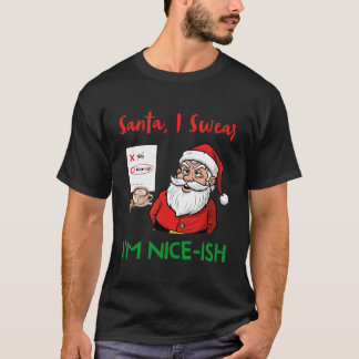 Santa, I Swear I’m Nice-ish Funny Christmas Shirt