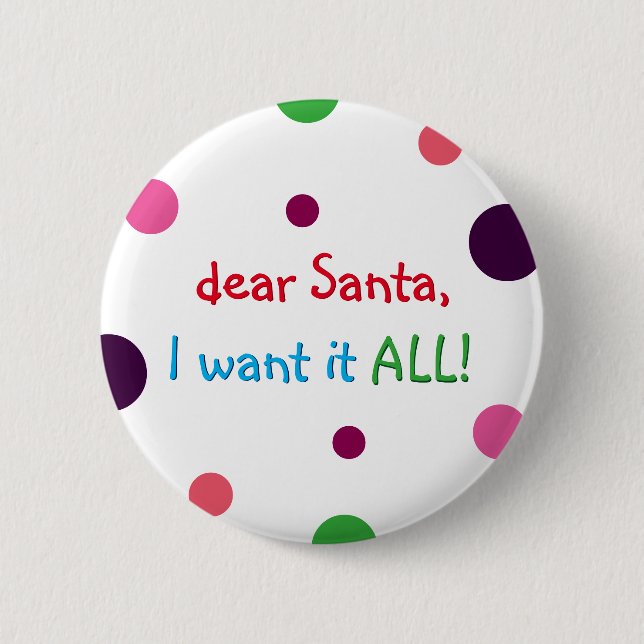 Santa I Want It All Fun Kids Christmas Pin Button (Front)