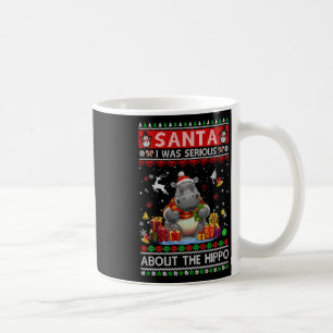 Santa I Was Serious About The Hippo Funny Ugly Chr Coffee Mug