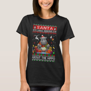 Santa I Was Serious About The Hippo Funny Ugly Chr T-Shirt