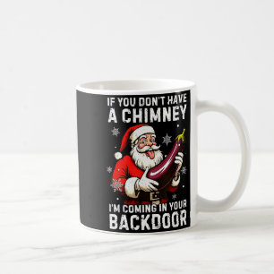 Santa If You Dont Have A Chimney Im Coming In Your Coffee Mug