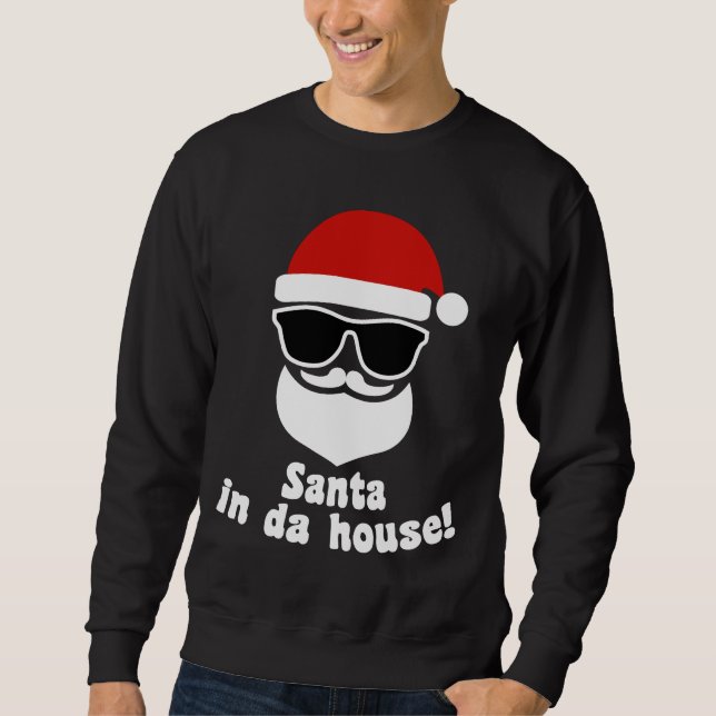 Santa In Da House Sweatshirt (Front)
