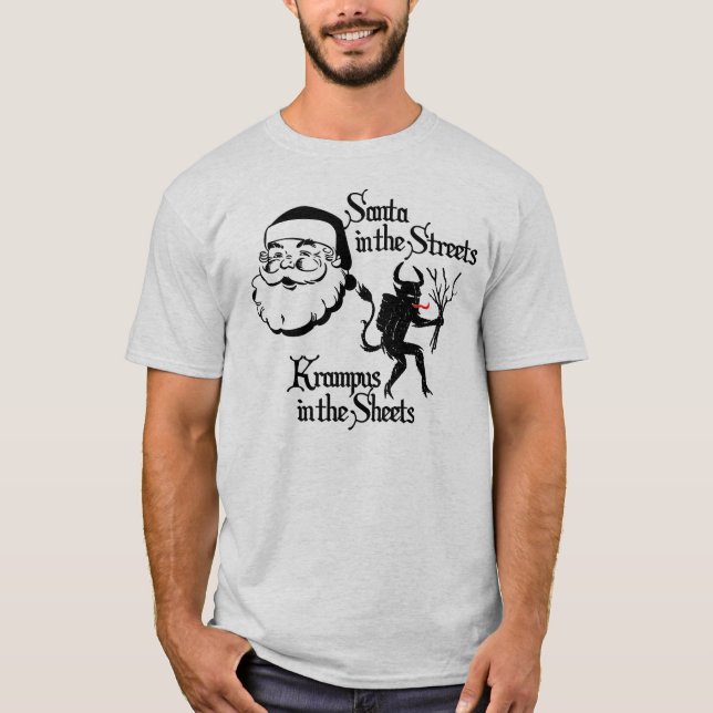 Santa in the Streets. Krampus in the Sheets. T-Shirt (Front)