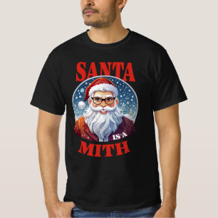 🎅 Santa is a Myth T-Shirt