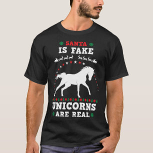 Santa Is Fake Unicorns Are Real Cute Ugly Christma T-Shirt