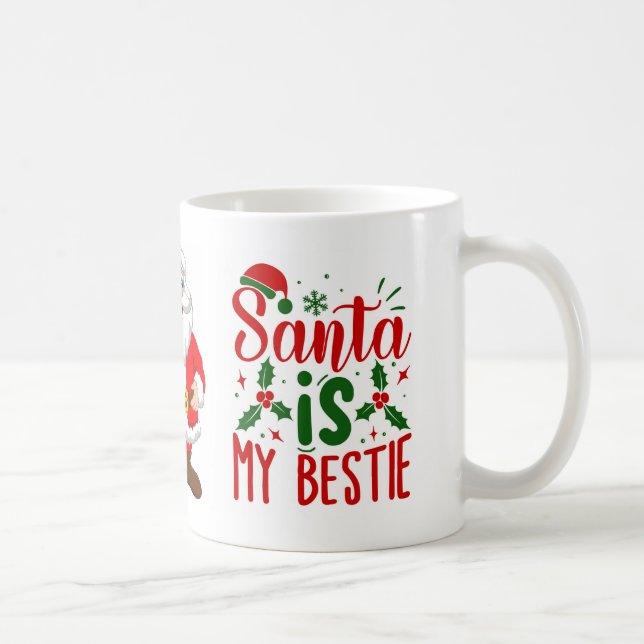 Santa is My Bestie Funny Christmas Quote Coffee Mug (Right)