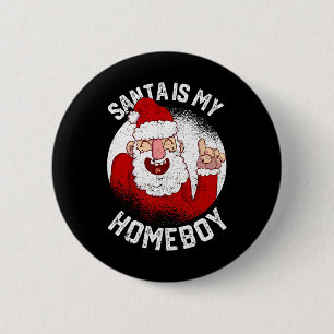Santa Is My Homeboy Fun Christmas Claus Lover Xmas 6 Cm Round Badge