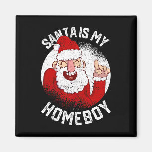 Santa Is My Homeboy Fun Christmas Claus Lover Xmas Magnet