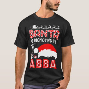Santa Is Promoting Me To Abba Christmas Gift T-Shirt