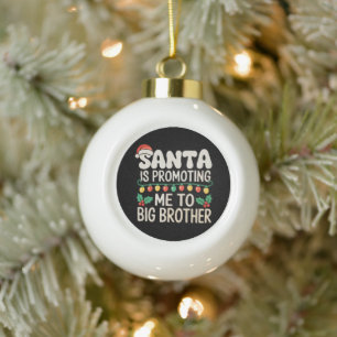 Santa Is Promoting Me To Big Brother Christmas Ceramic Ball Christmas Ornament