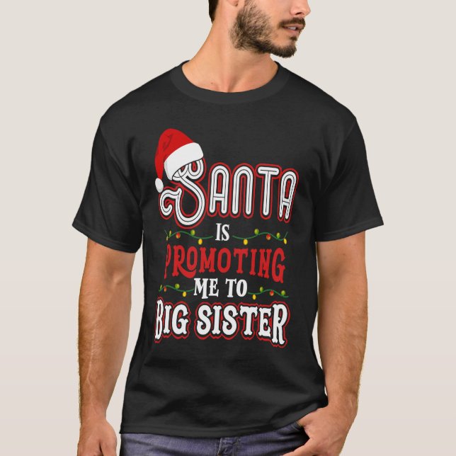 Santa Is Promoting Me To Big Sister Christmas T-Shirt (Front)