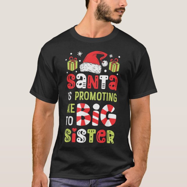 Santa Is Promoting Me To Big Sister Funny Christma T-Shirt (Front)